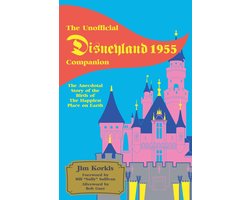 Omslag van The Unofficial Disneyland 1955 Companion: The Anecdotal Story of the Birth of the Happiest Place on Earth