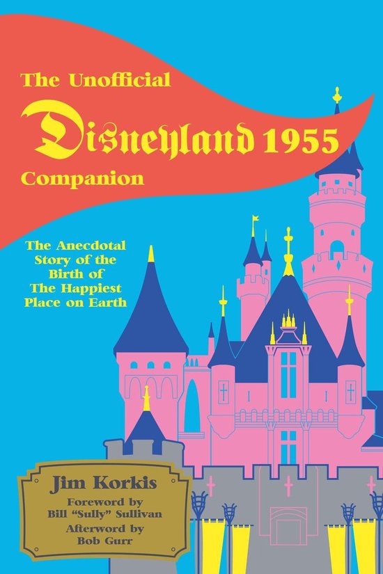 The Unofficial Disneyland 1955 Companion: The Anecdotal Stor ... - cover