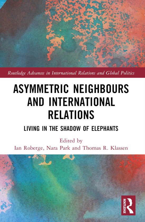Routledge Advances in International Relations and Global Politics- Asymmetric Neighbors and International Relations