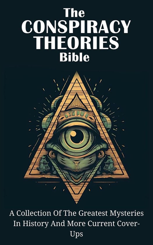 The Conspiracy Theories Bible: A Collection Of The Greatest  ... - cover