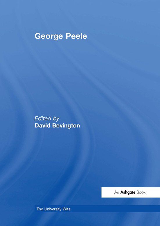 George Peele Works The University Wits- George Peele | 9781032919225 | David Bevington ...