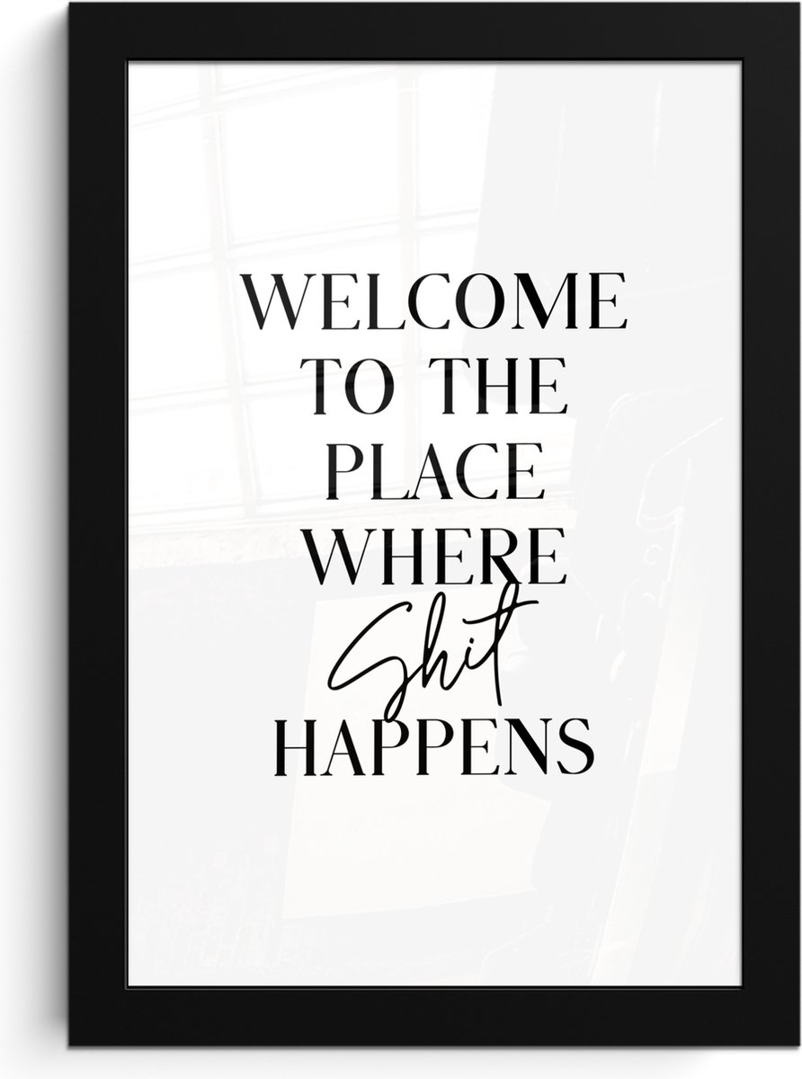 FrameYourWall Poster in lijst - Fotolijst 20x30 cm - Posters - Quotes - Welcome to the place where shit happens - Wit - Humor - Posterlijst zwart - Wanddecoratie badkamer - Muurdecoratie WC - Decoratieve accessoires - Toilet muur decoratie