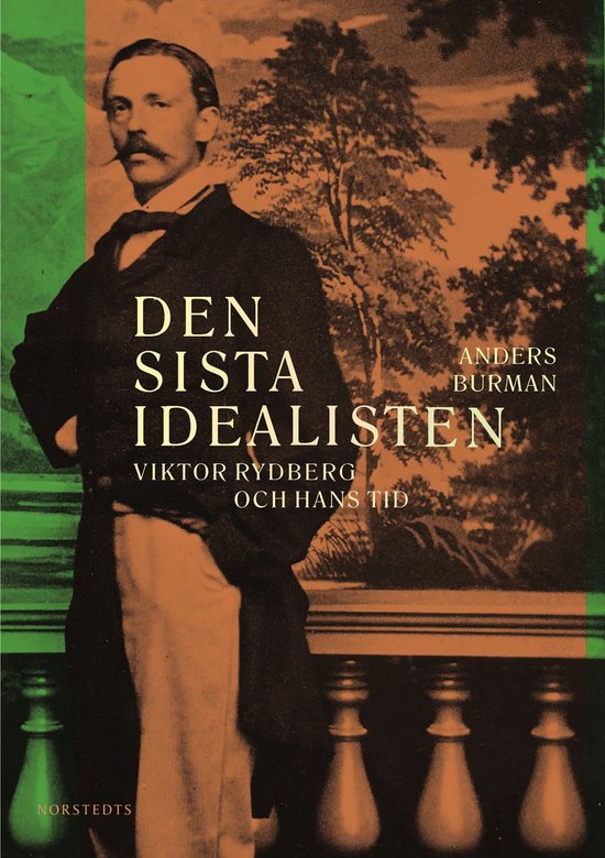 Den sista idealisten : Viktor Rydberg och hans tid - cover