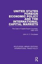 Routledge Library Editions: International Trade Policy - United States Foreign Economic Policy and the International Capital Markets