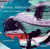 Hanatsumiroir - Samuel Andreyev: Music With No Edges (CD)