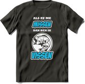 Als Ze Me Missen Dan Ben Ik Vissen T-Shirt | Blauw | Grappig Verjaardag Vis Hobby Cadeau Shirt | Dames - Heren - Unisex | Tshirt Hengelsport Kleding Kado - Donker Grijs - 3XL
