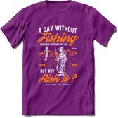 A Day Without Fishing - Vissen T-Shirt | Oranje | Grappig Verjaardag Vis Hobby Cadeau Shirt | Dames - Heren - Unisex | Tshirt Hengelsport Kleding Kado - Paars - XL