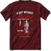 A Day Without Fishing - Vissen T-Shirt | Rood | Grappig Verjaardag Vis Hobby Cadeau Shirt | Dames - Heren - Unisex | Tshirt Hengelsport Kleding Kado - Burgundy - XL