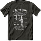 A Day Without Fishing - Vissen T-Shirt | Grijs | Grappig Verjaardag Vis Hobby Cadeau Shirt | Dames - Heren - Unisex | Tshirt Hengelsport Kleding Kado - Donker Grijs - 3XL
