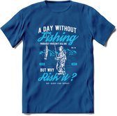 A Day Without Fishing - Vissen T-Shirt | Blauw | Grappig Verjaardag Vis Hobby Cadeau Shirt | Dames - Heren - Unisex | Tshirt Hengelsport Kleding Kado - Donker Blauw - M