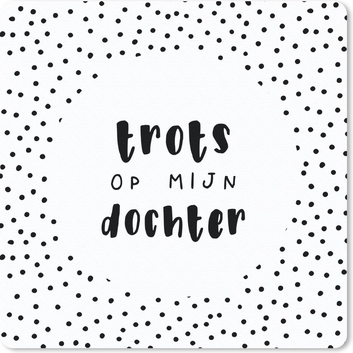 Muismat 20x20 cm - Mousepad Dochter - Design - Spreuken - Trots op mijn Dochter - Quotes - Muismatten