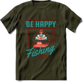 Be Happy Go Fishing - Vissen T-Shirt | Aqua | Grappig Verjaardag Vis Hobby Cadeau Shirt | Dames - Heren - Unisex | Tshirt Hengelsport Kleding Kado - Leger Groen - S