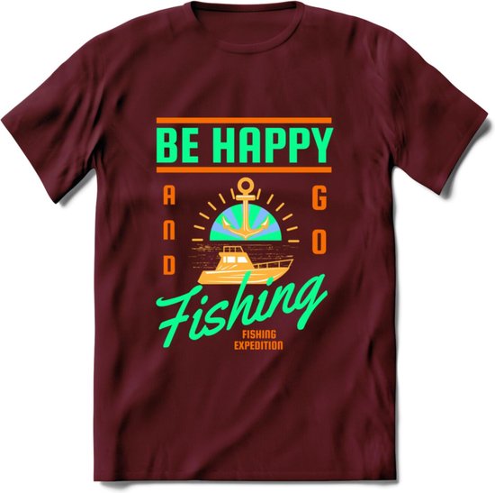 Be Happy Go Fishing - Vissen T-Shirt | Groen | Grappig Verjaardag Vis Hobby Cadeau Shirt | Dames - Heren - Unisex | Tshirt Hengelsport Kleding Kado - Burgundy - XL