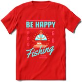 Be Happy Go Fishing - Vissen T-Shirt | Blauw | Grappig Verjaardag Vis Hobby Cadeau Shirt | Dames - Heren - Unisex | Tshirt Hengelsport Kleding Kado - Rood - S