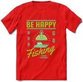 Be Happy Go Fishing - Vissen T-Shirt | Groen | Grappig Verjaardag Vis Hobby Cadeau Shirt | Dames - Heren - Unisex | Tshirt Hengelsport Kleding Kado - Rood - XL