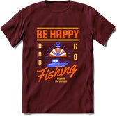Be Happy Go Fishing - Vissen T-Shirt | Oranje | Grappig Verjaardag Vis Hobby Cadeau Shirt | Dames - Heren - Unisex | Tshirt Hengelsport Kleding Kado - Burgundy - S