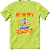 Be Happy Go Fishing - Vissen T-Shirt | Oranje | Grappig Verjaardag Vis Hobby Cadeau Shirt | Dames - Heren - Unisex | Tshirt Hengelsport Kleding Kado - Groen - S