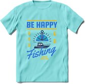 Be Happy Go Fishing - Vissen T-Shirt | Blauw | Grappig Verjaardag Vis Hobby Cadeau Shirt | Dames - Heren - Unisex | Tshirt Hengelsport Kleding Kado - Licht Blauw - L