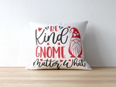 Valentijn Kussen met tekst: Be kind gnome matter what | Valentijn cadeau | Valentijn decoratie | Grappige Cadeaus | Geschenk | Sierkussen