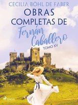 Obras completas de Fernán Caballero 15 - Obras completas de Fernán Caballero. Tomo XV