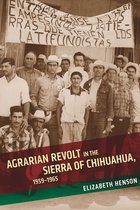 Agrarian Revolt in the Sierra of Chihuahua, 1959–1965