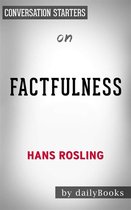 Factfulness: Ten Reasons We're Wrong About the World--and Why Things Are Better Than You Think by Hans Rosling Conversation Starters
