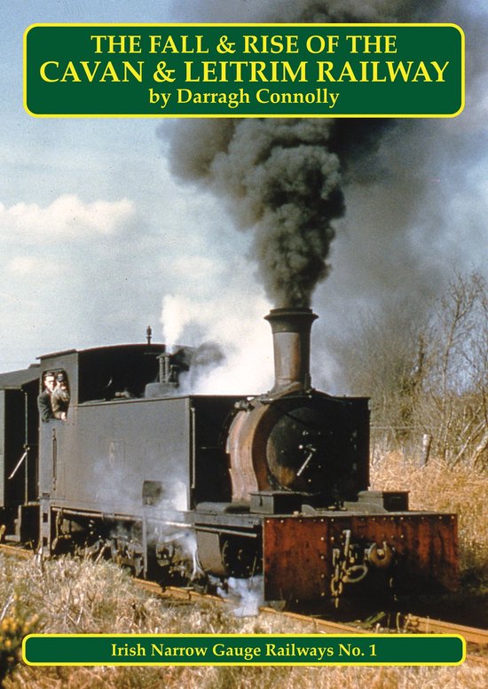 Irish Narrow Gauge Railways 1 The Fall and Rise of the Cavan