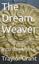 The Dream Weaver 1 - The Dream Weaver: Into The Mystic The Dream Weaver Series Book 1