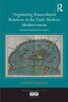 Transculturalisms, 1400-1700 - Negotiating Transcultural Relations in the Early Modern Mediterranean