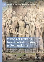 Histories of the Sacred and Secular, 1700–2000 - Visions of British Culture from the Reformation to Romanticism