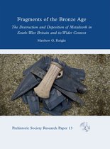 Prehistoric Society Research Papers 13 - Fragments of the Bronze Age