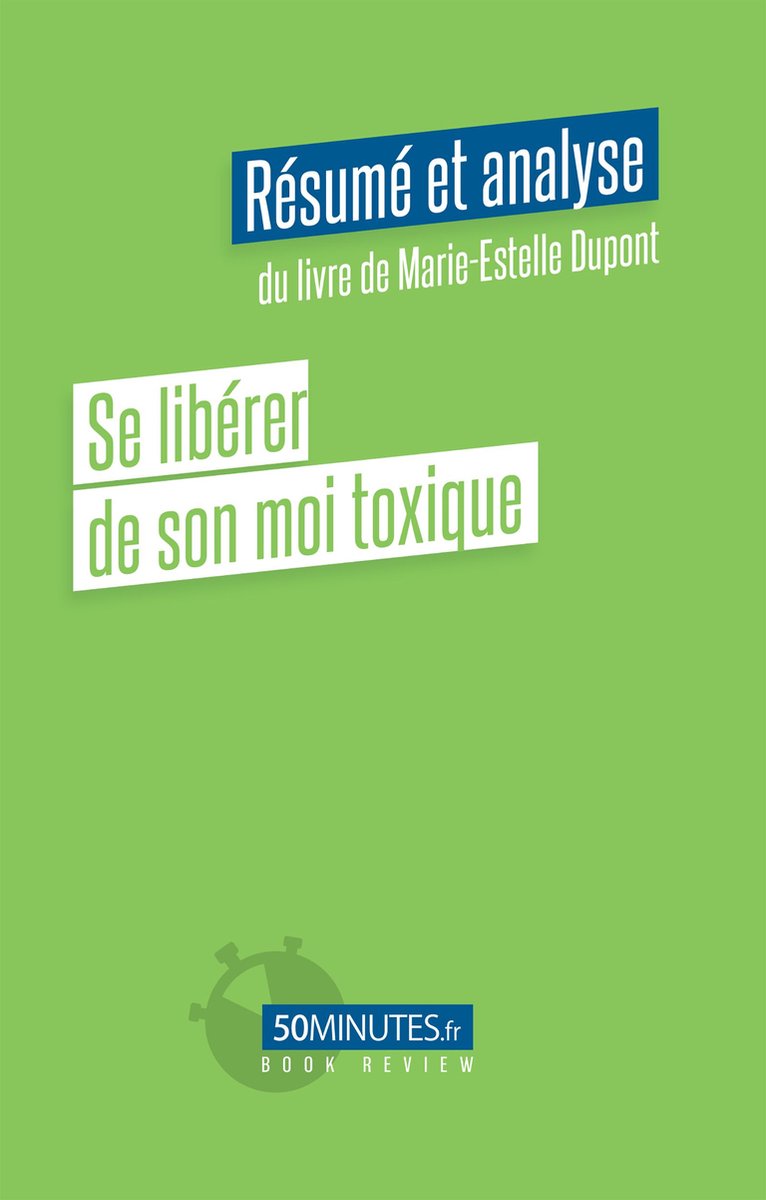 Se Liberer De Son Moi Toxique Pdf Se libérer de son moi toxique (Résumé et analyse du livre de Marie-Estelle  Dupont)... | bol.com