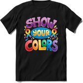Show Your Colors | Pride T-Shirt | Grappig LHBTIQ+ / LGBTQ / Gay / Homo / Lesbi Cadeau Shirt | Dames - Heren - Unisex | Tshirt Kleding Kado | - Zwart - XL