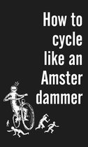 How to Cycle Like an Amsterdammer