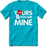 I Am Yours and You Are Mine - Valentijn T-Shirt | Grappig Valentijnsdag Cadeautje voor Hem en Haar | Dames - Heren - Unisex | Kleding Cadeau | - Blauw - M