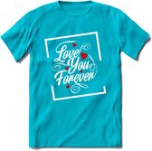 Love You Forever - Valentijn T-Shirt | Grappig Valentijnsdag Cadeautje voor Hem en Haar | Dames - Heren - Unisex | Kleding Cadeau | - Blauw - M