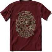 Its Time To Drink Beer And Relax T-Shirt | Bier Kleding | Feest | Drank | Grappig Verjaardag Cadeau | - Burgundy - XXL