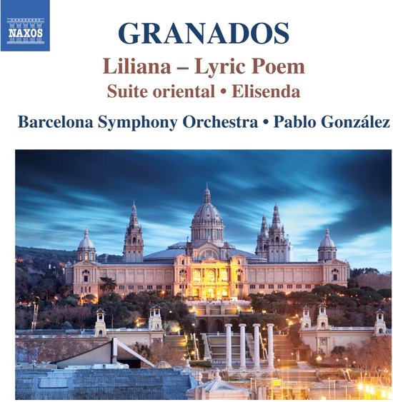Albumhoes met Naxos-logo, tekst 'GRANADOS Liliana - Lyric Poem Suite oriental - Elisenda Barcelona Symphony Orchestra - Pablo González' en een afbeelding van het Palau Nacional in Barcelona bij nacht.