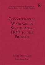Critical Essays on Warfare in South Asia, 1947 to the Present - Conventional Warfare in South Asia, 1947 to the Present