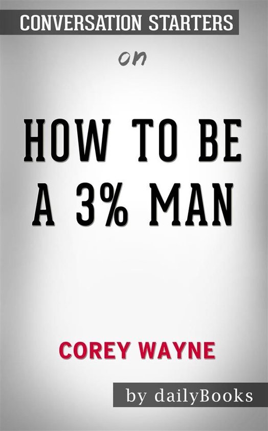 How To Be A 3 Man, Winning The Heart Of The Woman Of Your Dreams by Corey Wayne