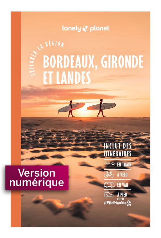 Explorer la région - Explorer la région Bordeaux, Gironde et Landes 6ed