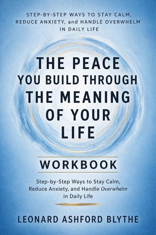 The Peace You Build Through The Meaning of Your Life - cover