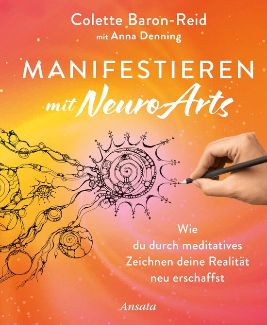Livre "Manifestieren mit NeuroArts" par Colette Baron-Reid avec Anna Denning. Une main dessine un symbole détaillé de type zen avec un stylo sur fond orange et jaune.