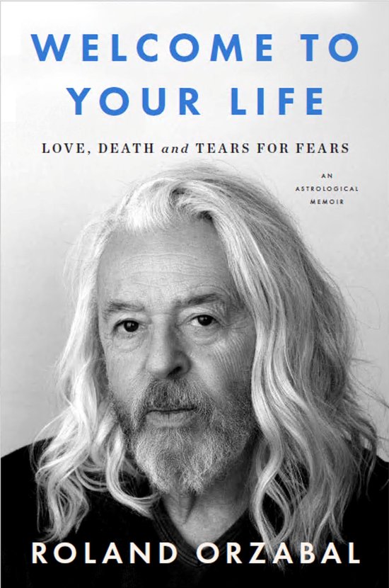 Boek "WELCOME TO YOUR LIFE LOVE, DEATH and TEARS FOR FEARS AN ASTROLOGICAL MEMOIR" door ROLAND ORZABAL.