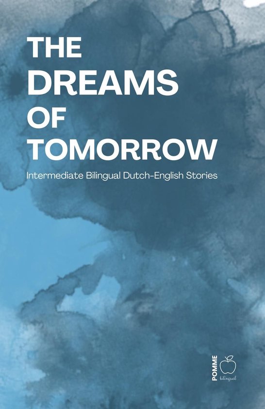 The Dreams of Tomorrow: Intermediate Bilingual Dutch-English ... - cover