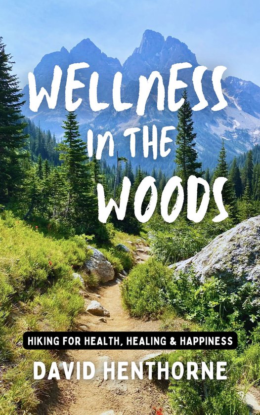 Wellness in the Woods: Hiking for Health, Healing & Happines ... - cover
