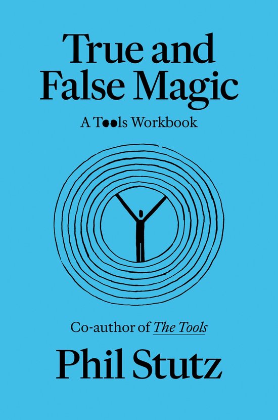 Boek met de titel 'True and False Magic' en 'A Tools Workbook'. Een abstract figuur staat in een cirkelvormig patroon. Geschreven door Phil Stutz.