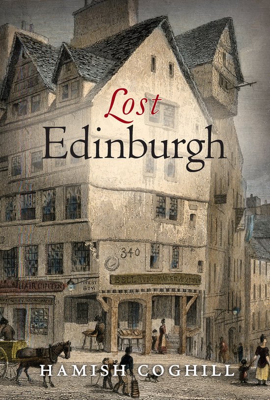 Boekomslag getiteld Lost Edinburgh met een historische gravure van een oud gebouw en mensen op een straat.