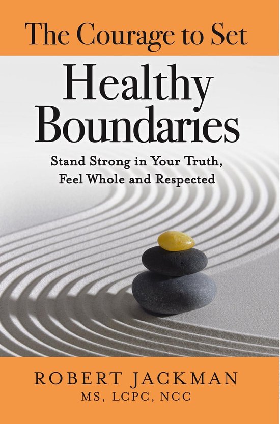 Boekhoes: "The Courage to Set Healthy Boundaries" van Robert Jackman. Gestapelde stenen op een zandtuin.