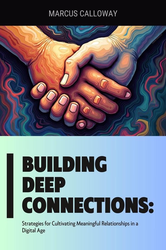 Building Deep Connections: Strategies for Cultivating Meaningful ...